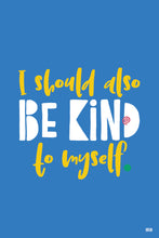 Load image into Gallery viewer, &quot;I should also be kind to myself.&quot; ▸Style 1 poster
