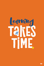 Load image into Gallery viewer, &quot;Learning takes time.&quot; ▸Style 1 poster
